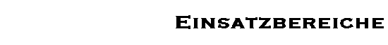 Einsatzbereiche